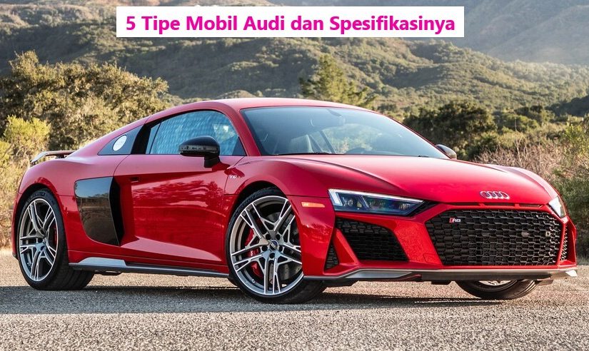 5 Tipe Mobil Audi dan Spesifikasinya
